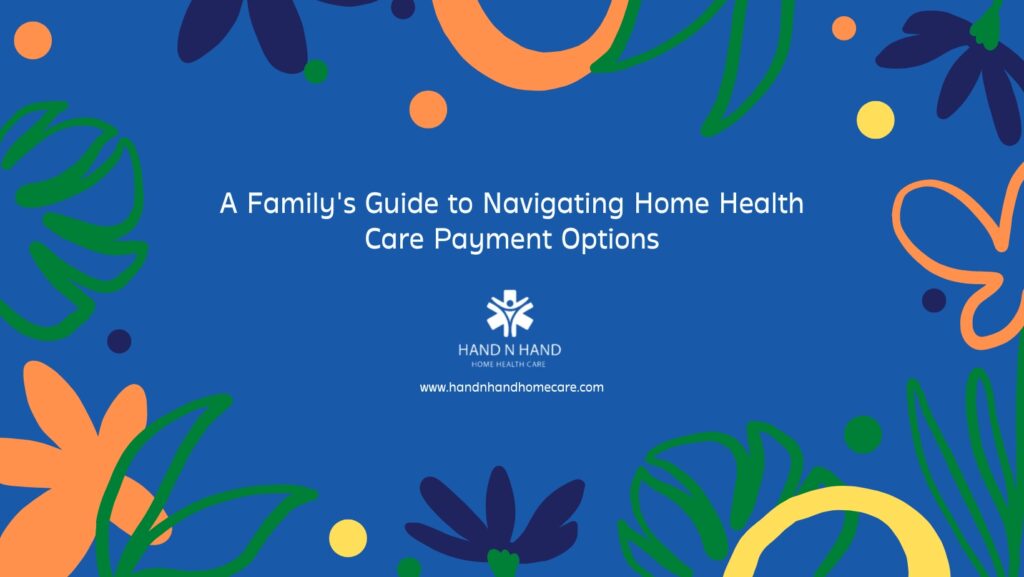 A Family's Guide to Navigating Home Health Care Payment Options