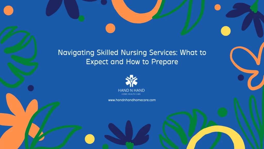 Navigating Skilled Nursing Services_ What to Expect and How to Prepare